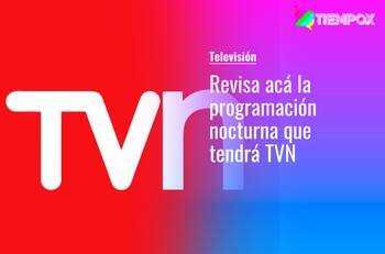 TVN desde ahora transmitirá las 24 horas del día: Revisa acá la programación nocturna