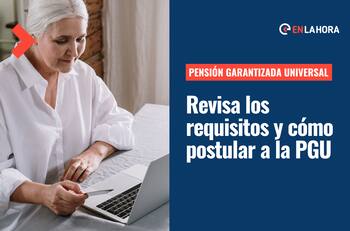 Pensión Garantizada Universal: Conoce cómo postular a los $193 mil mensuales que entrega la PGU