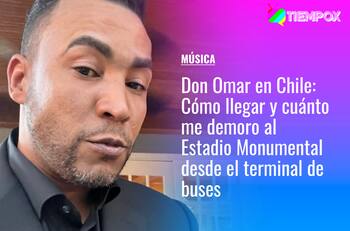 Don Omar en Chile: Cómo llegar y cuánto me demoro al Estadio Monumental desde el terminal de buses