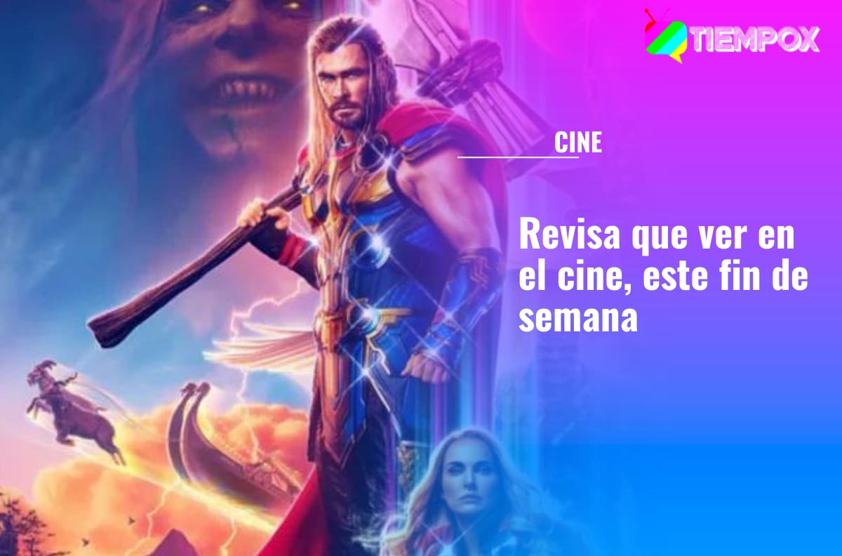 "Thor: Amor y Trueno" y más películas: Revisa qué puedes ver en el cine este fin de semana