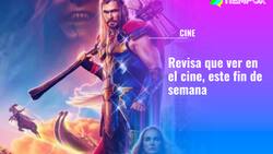 "Thor: Amor y Trueno" y más películas: Revisa qué puedes ver en el cine este fin de semana