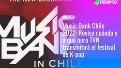 Music Bank Chile 2022: Revisa cuándo y a qué hora ver el festival de K-pop por TVN