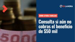 Bono Ayuda Familiar: ¿Sabes si eres uno de los beneficiarios que aún no cobra los $50 mil?