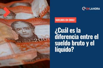 ¿Estás buscando trabajo?: Conoce la diferencia entre sueldo bruto y líquido antes de postular a uno