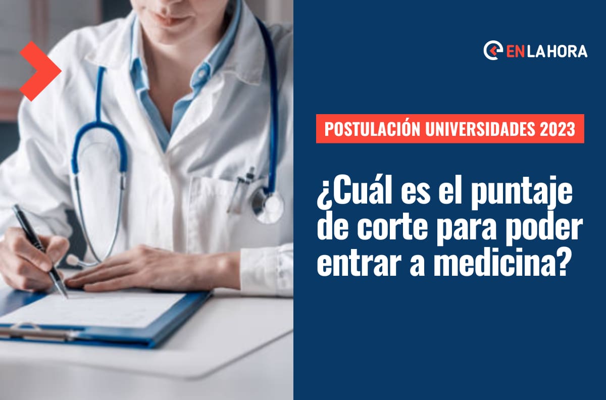 Postulación universidades 2023 ¿Cuál es el puntaje de corte para entrar a la carrera de medicina?