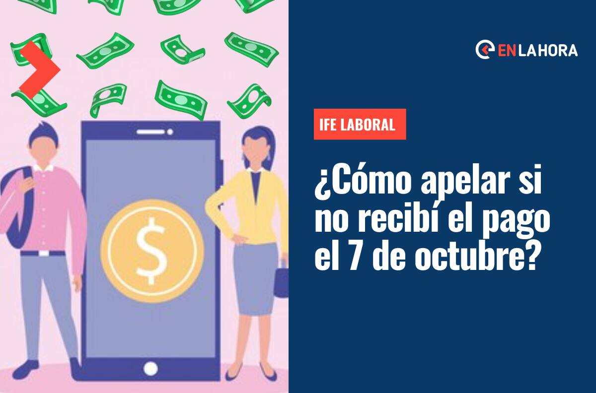 IFE Laboral: Revisa cómo apelar si no recibiste el beneficio de hasta $300 mil el pasado 7 de octubre