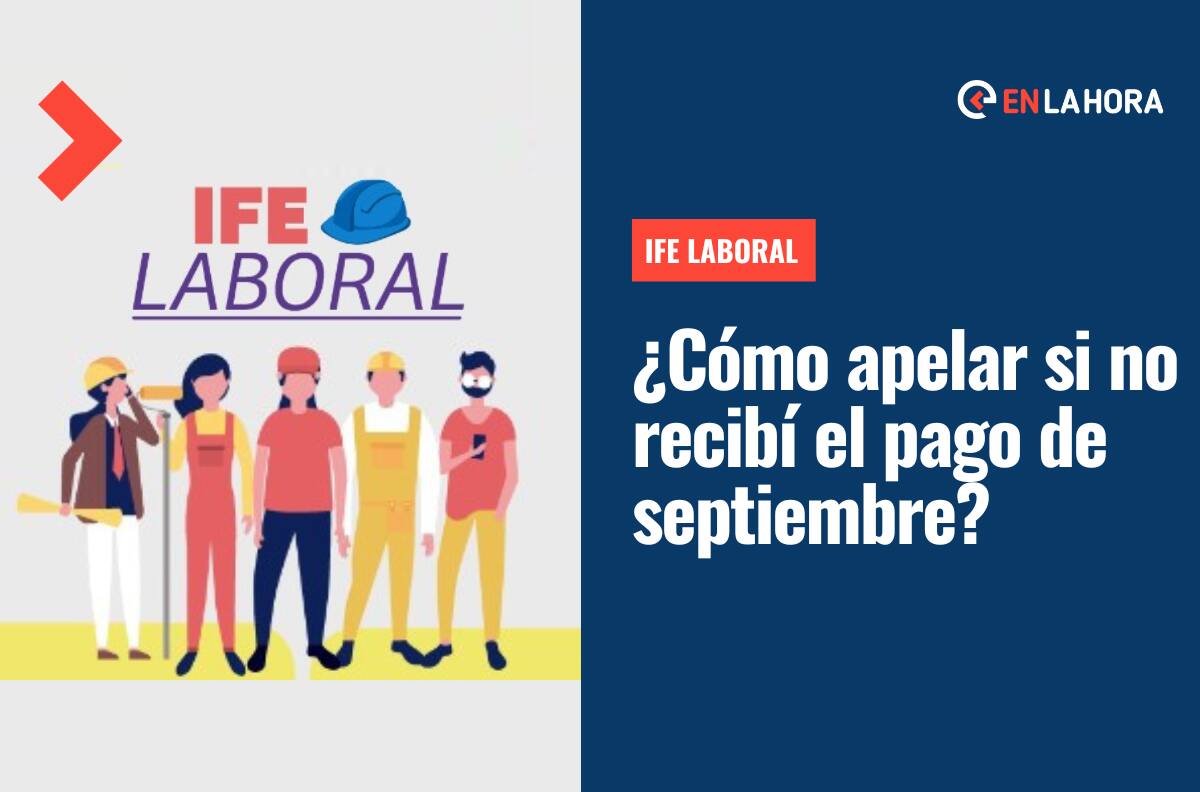 IFE Laboral: ¿Cómo apelar si no recibí el pago de septiembre y cómo revisar el estado de mi postulación?