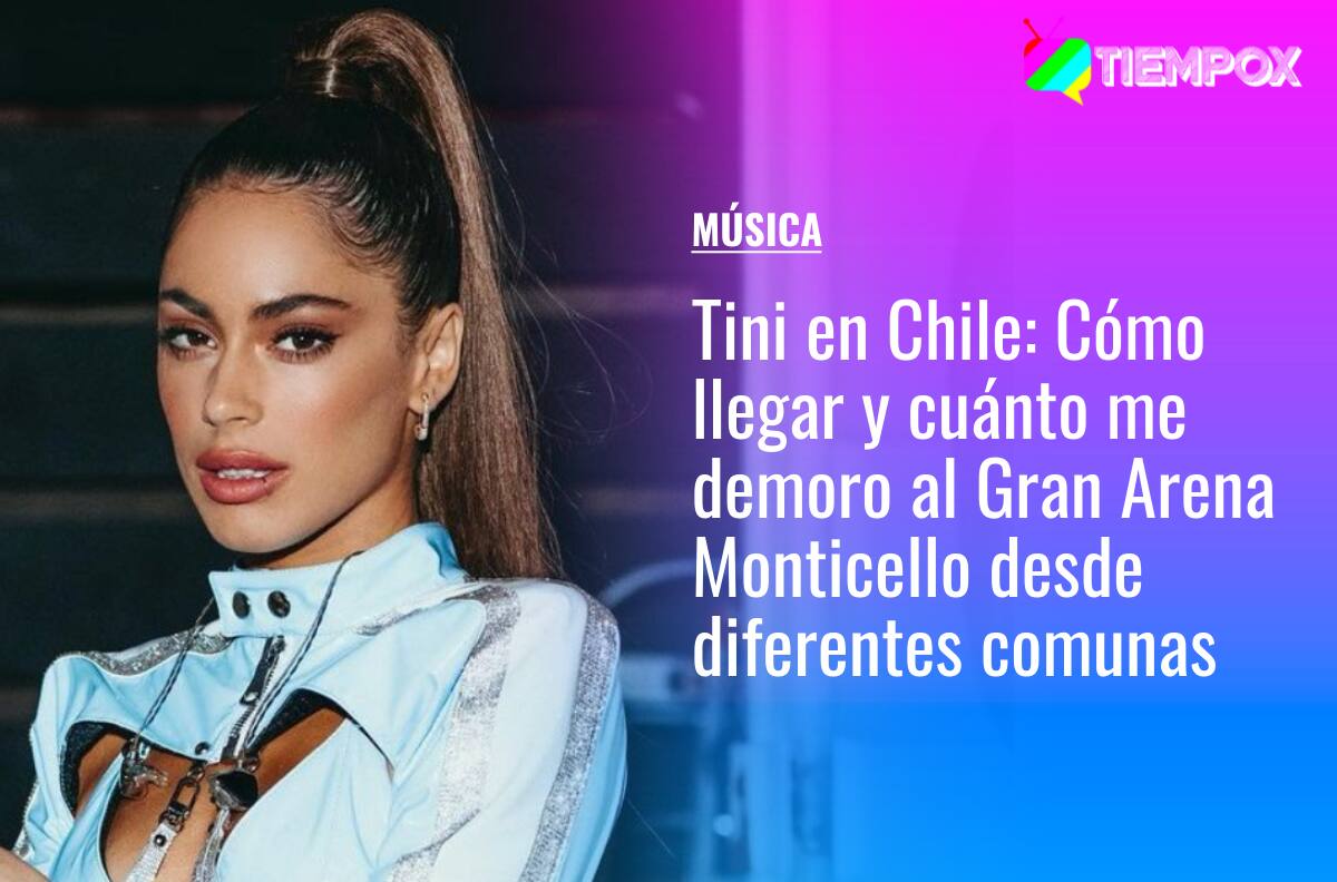 Tini en Chile: Cómo llegar y cuánto me demoro al Gran Arena Monticello en micro y metro desde diferentes comunas de Santiago