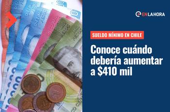 Sueldo mínimo: Conoce cuándo debería aumentar a $410 mil mensuales