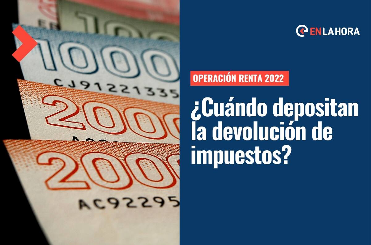 Operación Renta 2022: Revisa fechas de pago de la devolución de impuestos y cómo hacer el trámite