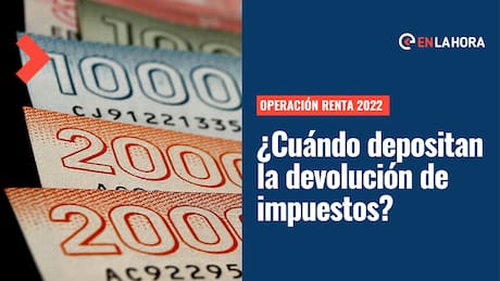 Operación Renta 2022: Revisa fechas de pago de la devolución de impuestos y cómo hacer el trámite