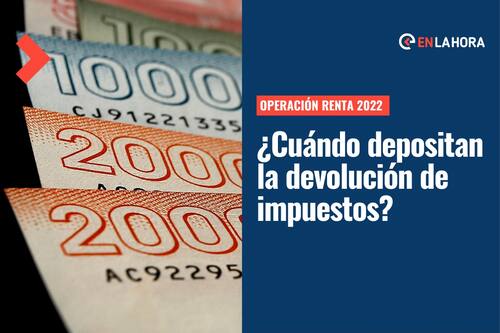 Operación Renta 2022: Revisa fechas de pago de la devolución de impuestos y cómo hacer el trámite