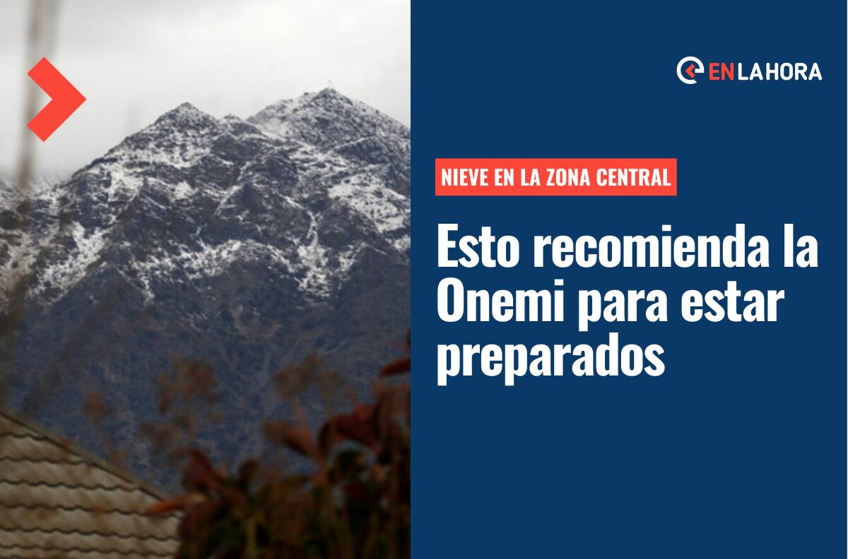 Nieve en Santiago y en la zona central: Estas son las recomendaciones de la Onemi para las nevadas de los próximos días