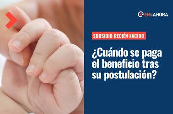 Subsidio Familiar al Recién Nacido: ¿Cuánto se demora el pago del beneficio desde que se postula?