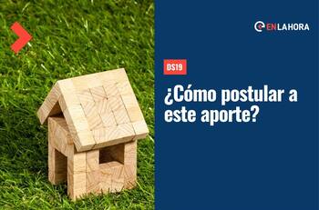 DS19: Consulta cómo postular al aporte que entrega más de $30 millones para acceder a la casa propia