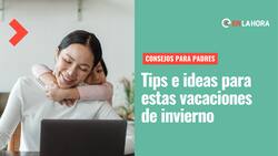 Consejos para padres: 5 tips y 10 ideas para pasar tiempo en familia estas vacaciones de invierno