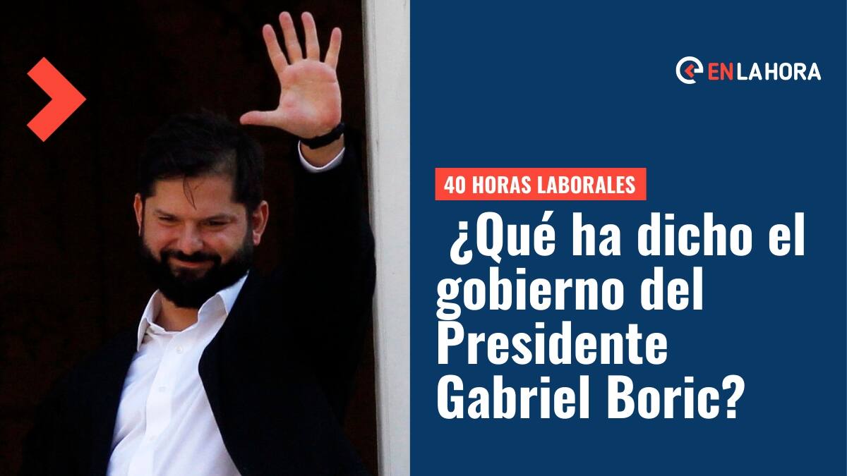 40 Horas Laborales: ¿Qué ha dicho el gobierno del Presidente Gabriel Boric sobre la reducción de la jornada laboral?