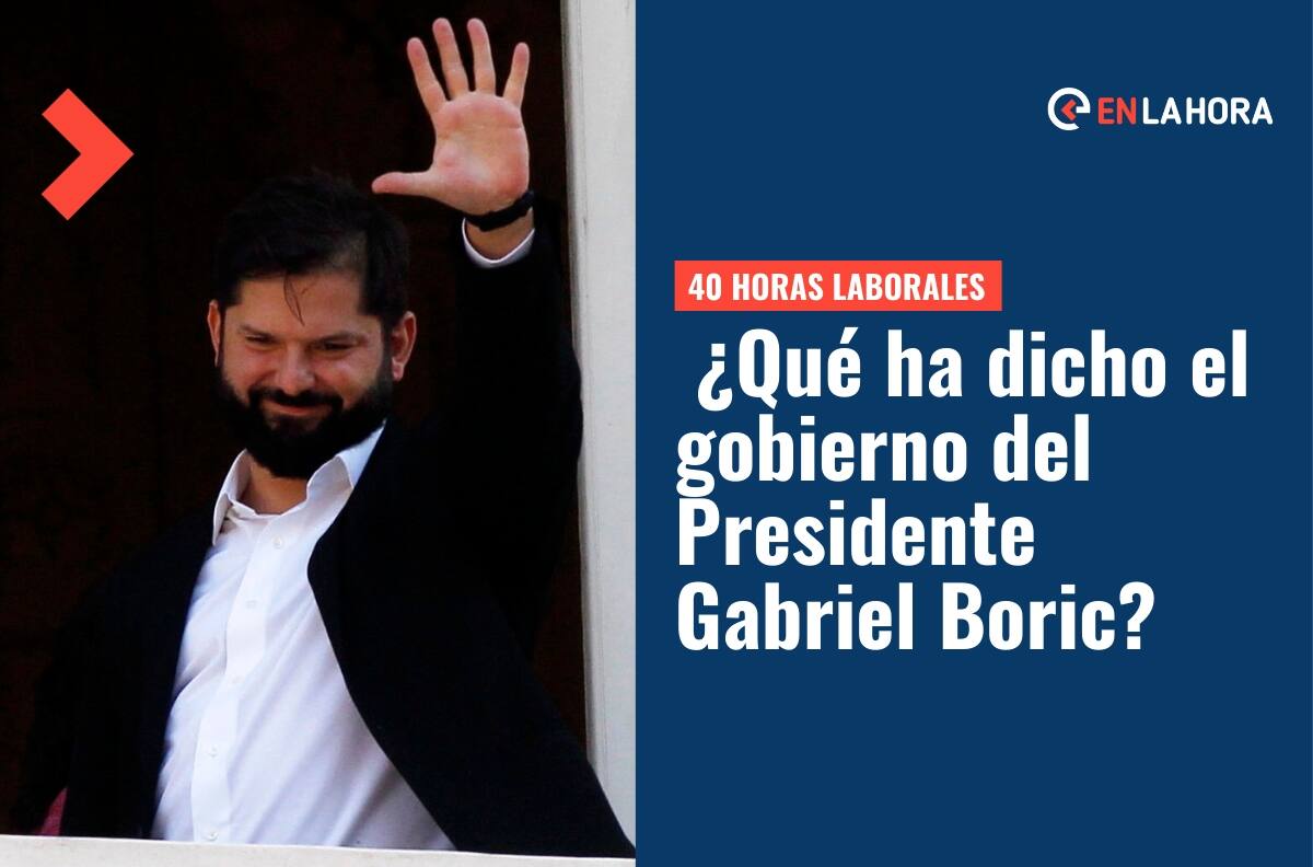 40 Horas Laborales: ¿Qué ha dicho el gobierno del Presidente Gabriel Boric sobre la reducción de la jornada laboral?