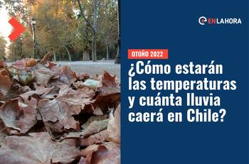 Comenzó el otoño 2022: ¿Cómo estarán las temperaturas y cuánta lluvia caerá en cada región de Chile?