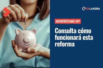 Autopréstamo AFP: Revisa qué porcentaje podrás pedir de tus ahorros previsionales