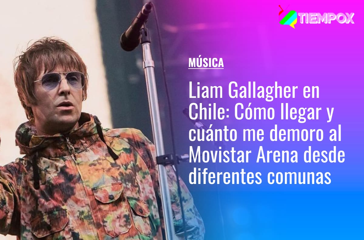 Liam Gallagher en Chile: Cómo llegar y cuánto me demoro al Movistar Arena en micro y metro desde diferentes comunas de Santiago