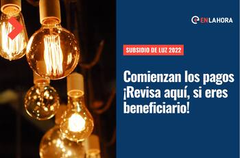 Comienzan los pagos del Subsidio de luz 2022: Revisa aquí si eres beneficiario