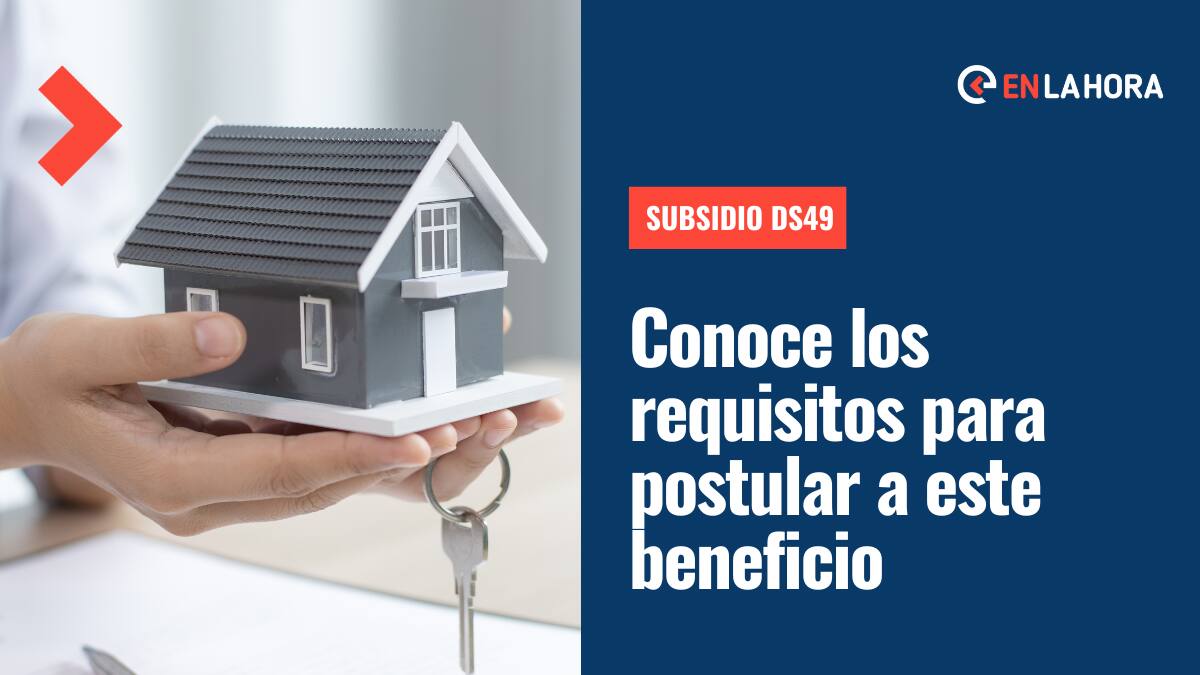 Subsidio DS49: Conoce los requisitos que debes cumplir para postular a este beneficio habitacional