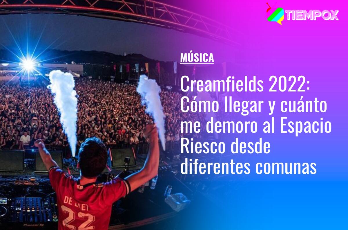 Creamfields 2022: Cómo llegar y cuánto me demoro al Espacio Riesco en micro y metro desde diferentes comunas de Santiago