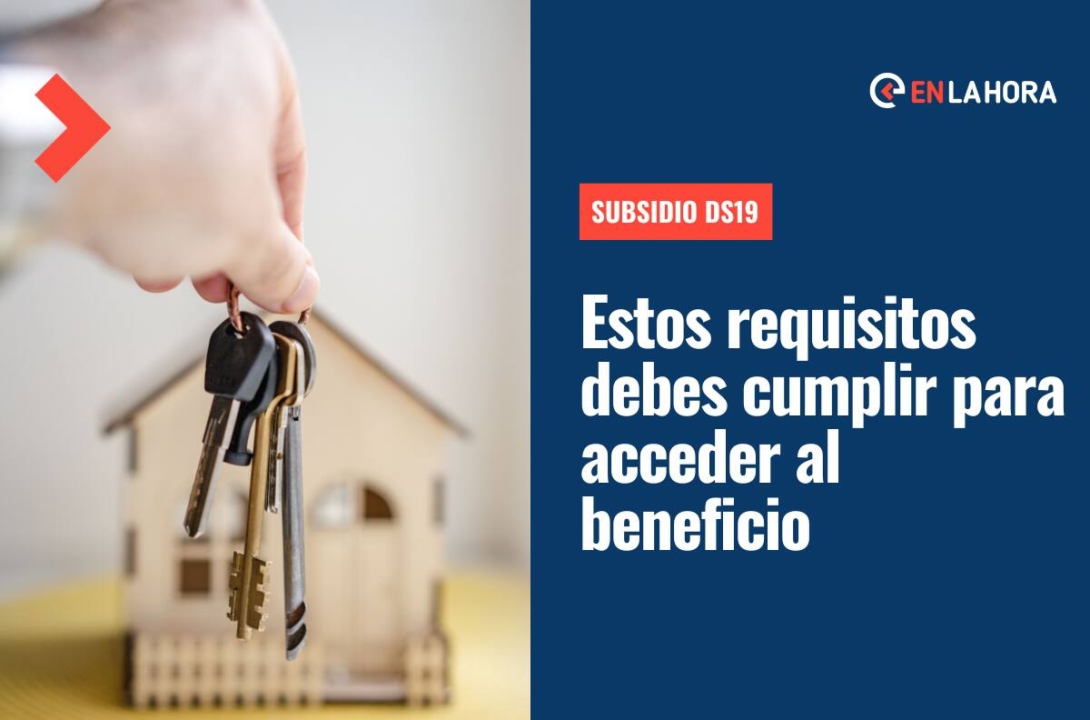 Subsidio DS19: ¿Cuáles son los requisitos que debo cumplir y cuál es el monto que puedo recibir?