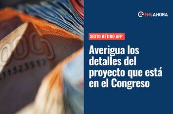 Sexto Retiro AFP: ¿En qué paso va su tramitación en el Congreso y qué montos podrías sacar?