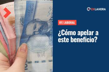 IFE Laboral: Conoce cómo apelar a este beneficio y cuáles son los requisitos para recibirlo
