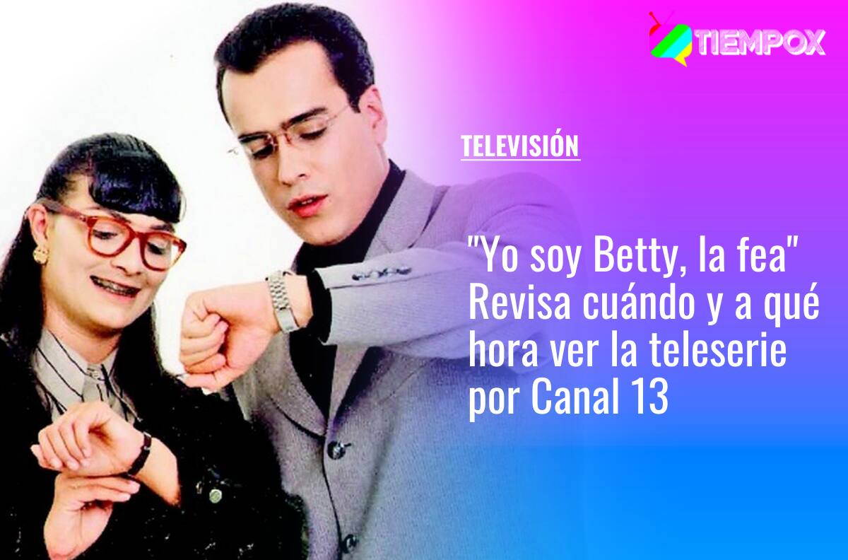 “Yo soy Betty, la fea”: ¿Cuándo y a qué hora ver la teleserie en Canal 13?