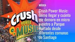 Crush Power Music 2022: Cómo llegar y cuánto me demoro en micro y metro a Parque Hurtado desde diferentes comunas de Santiago