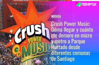 Crush Power Music 2022: Cómo llegar y cuánto me demoro en micro y metro a Parque Hurtado desde diferentes comunas de Santiago