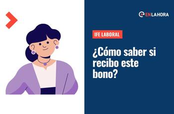 IFE Laboral: ¿Cómo saber si soy beneficiaria de este aporte que entrega hasta $300 mil?