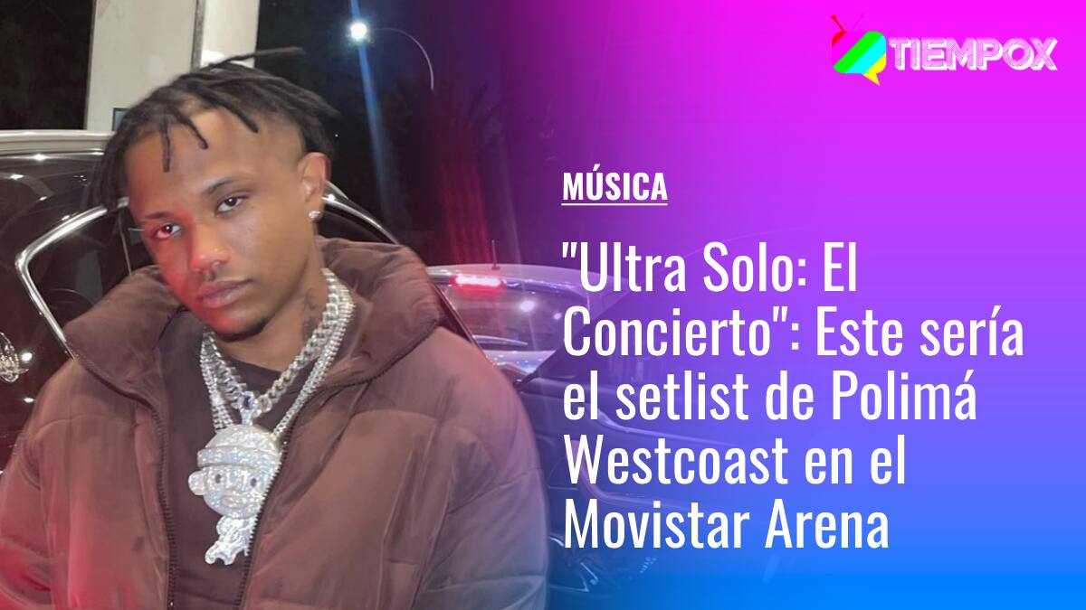 Ultra Solo: El Concierto: Este sería el setlist de Polimá Westcoast en el Movistar Arena