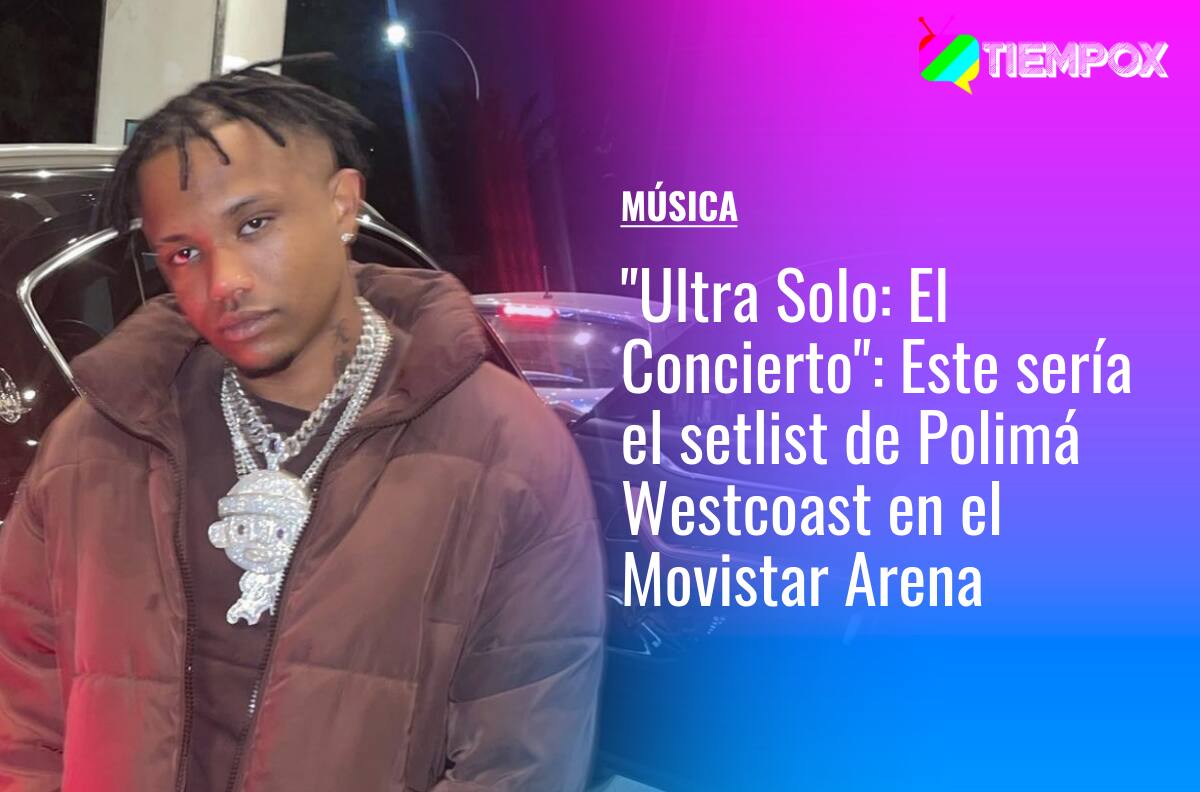 Ultra Solo: El Concierto: Este sería el setlist de Polimá Westcoast en el Movistar Arena