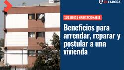 Subsidios Habitacionales: ¿Qué beneficios entrega el Estado para arrendar, reparar y postular a una vivienda?