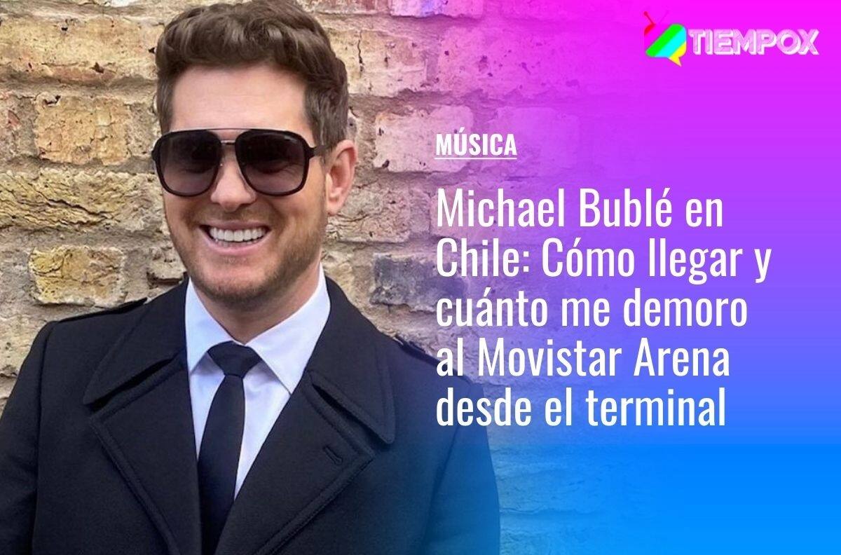 Michael Bublé en Chile: Cómo llegar y cuánto me demoro al Movistar Arena en micro y metro desde el terminal de buses