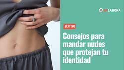 Sexting: ¿Cómo proteger tu identidad cuando mandas nudes?