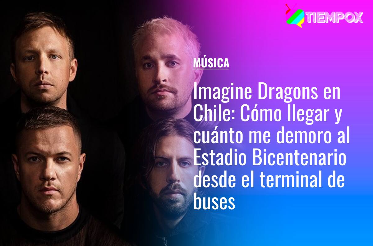Imagine Dragons en Chile: Cómo llegar y cuánto me demoro en micro y metro al Estadio Bicentenario desde el terminal de buses