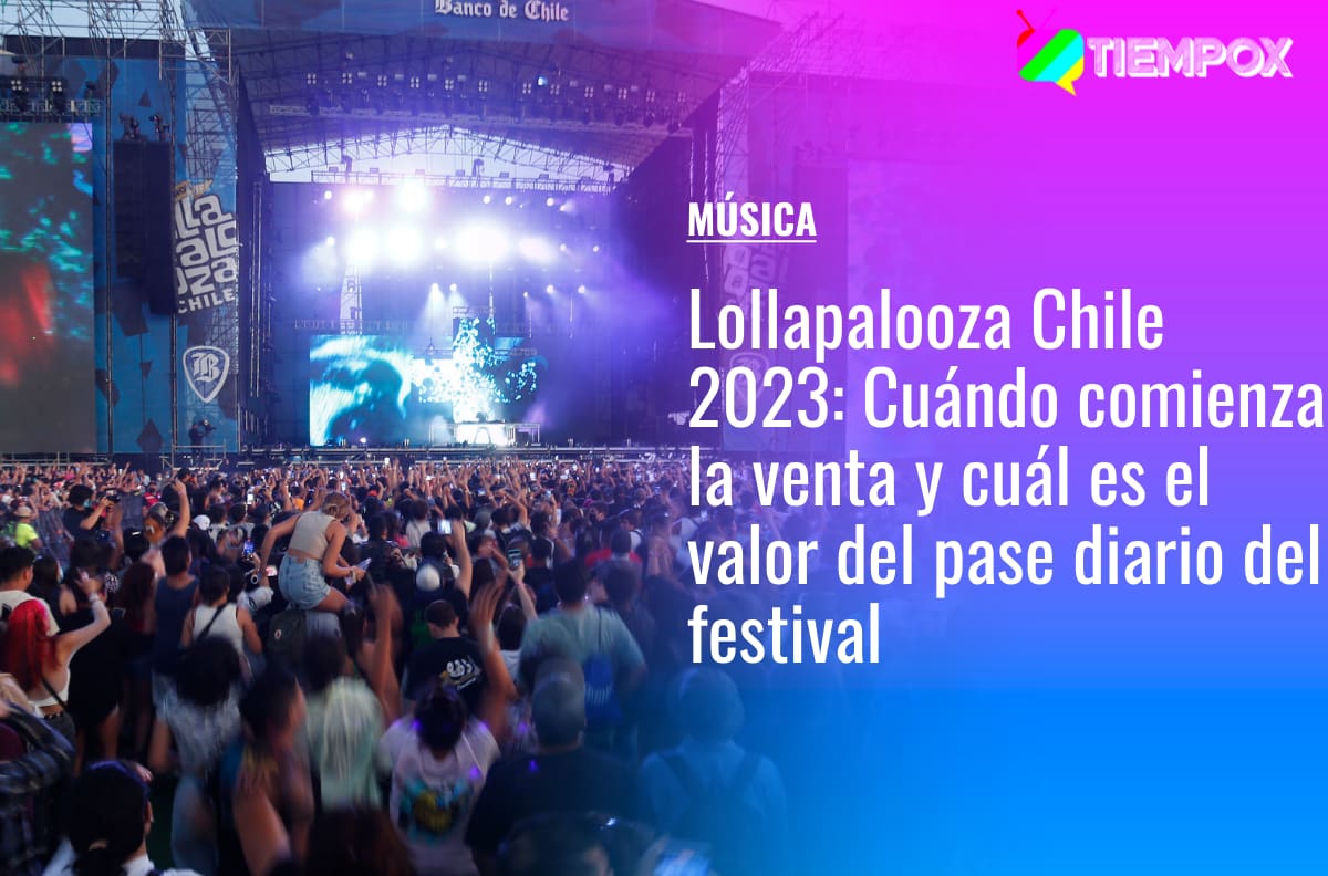 Lollapalooza Chile 2023: Cuándo comienza la venta y cuál es el valor del pase diario del festival