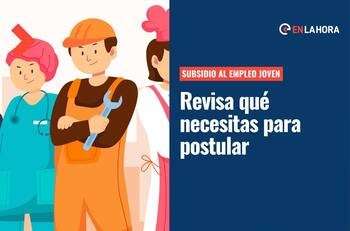 Subsidio al Empleo Joven: ¿Qué necesito para postular a este beneficio que otorga hasta $570 mil?
