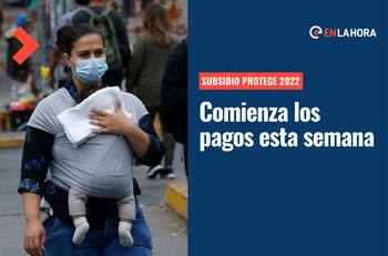 Subsidio Protege: Esta semana comienzan a recibir el pago madres con hijos mayores de 2 años