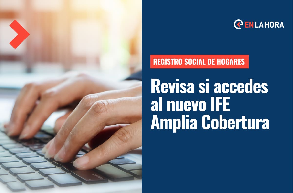 IFE Amplia Cobertura: ¿En qué porcentaje del Registro Social de Hogares debes esta tener para obtenerlo?