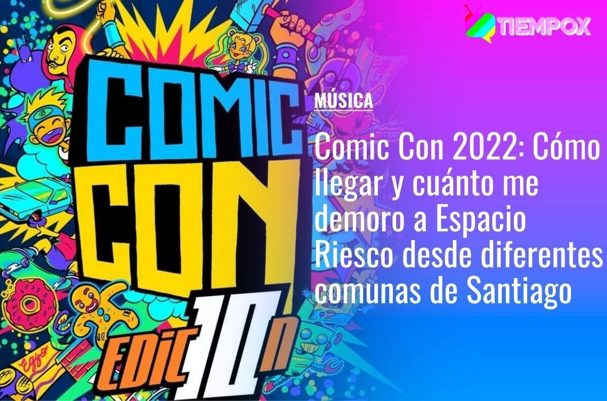 Comic Con Chile 2022: Cómo llegar y cuánto me demoro a Espacio Riesco en micro y metro desde diferentes comunas de Santiago