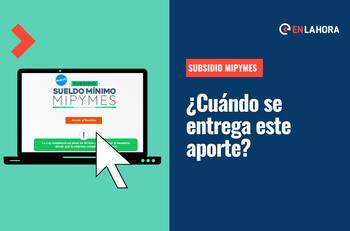 Subsidio Mipymes: ¿Cuándo se entrega este beneficio y por qué motivo podría incrementar?