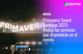 Primavera Sound Santiago 2022: Revisa todos los servicios que la organización dispondrá en Parque Bicentenario Cerrillos