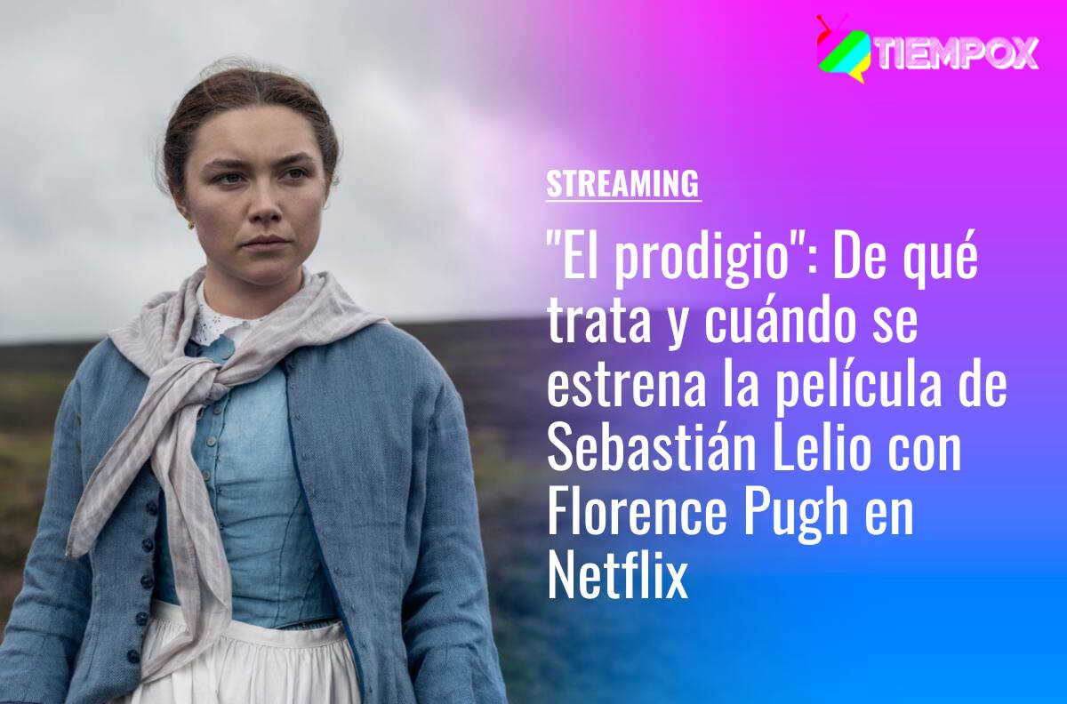"El prodigio": De qué trata y cuándo se estrena la película de Sebastián Lelio con Florence Pugh en Netflix