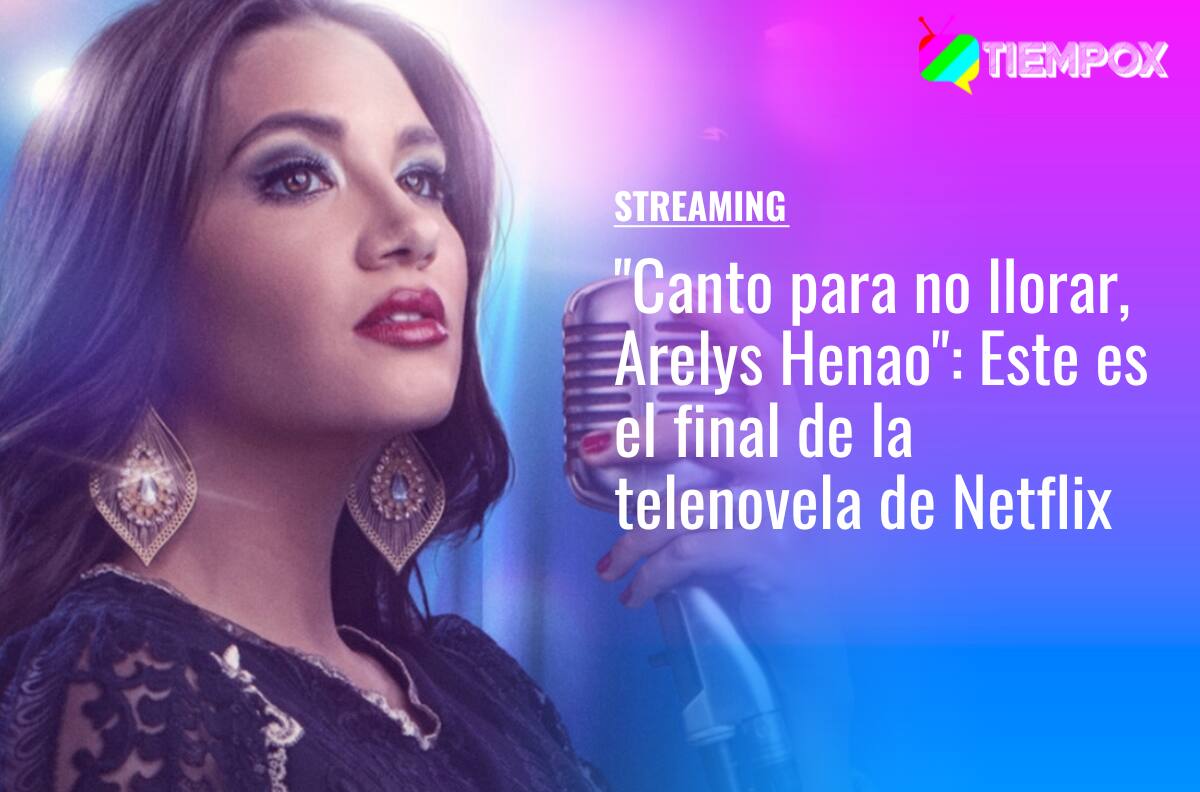 "Canto para no llorar, Arelys Henao": Este es el final de la telenovela colombiana de Netflix